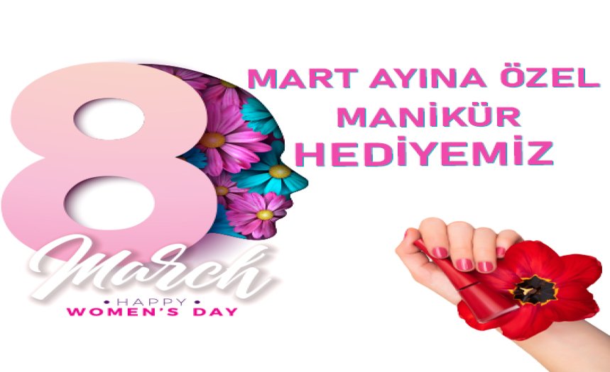 MART AYINDA MANİKÜR HEDİYEMİZ